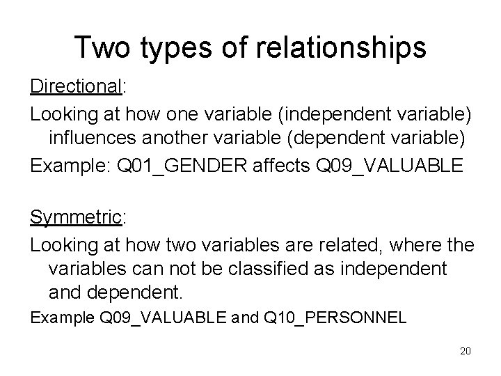 Two types of relationships Directional: Looking at how one variable (independent variable) influences another