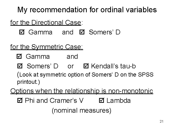 My recommendation for ordinal variables for the Directional Case: Gamma and Somers’ D for