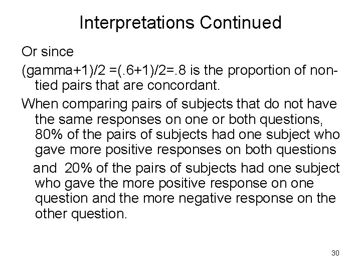 Interpretations Continued Or since (gamma+1)/2 =(. 6+1)/2=. 8 is the proportion of nontied pairs