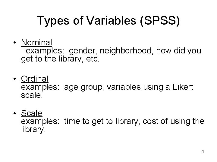 Types of Variables (SPSS) • Nominal examples: gender, neighborhood, how did you get to