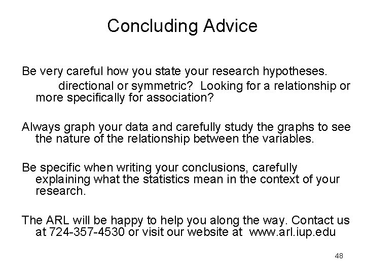 Concluding Advice Be very careful how you state your research hypotheses. directional or symmetric?