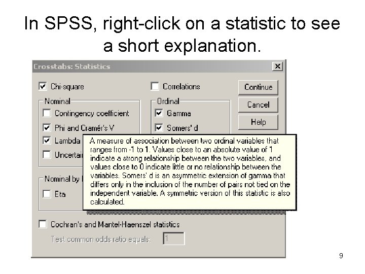 In SPSS, right-click on a statistic to see a short explanation. 9 