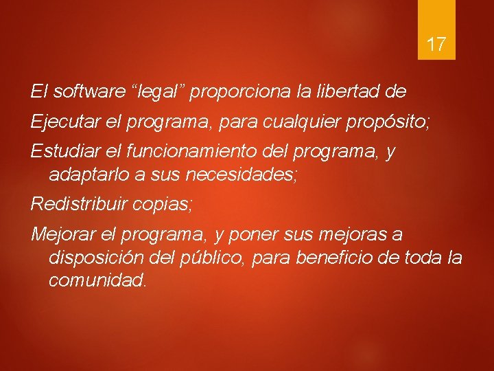 17 El software “legal” proporciona la libertad de Ejecutar el programa, para cualquier propósito; 17 El software “legal” proporciona la libertad de Ejecutar el programa, para cualquier propósito;