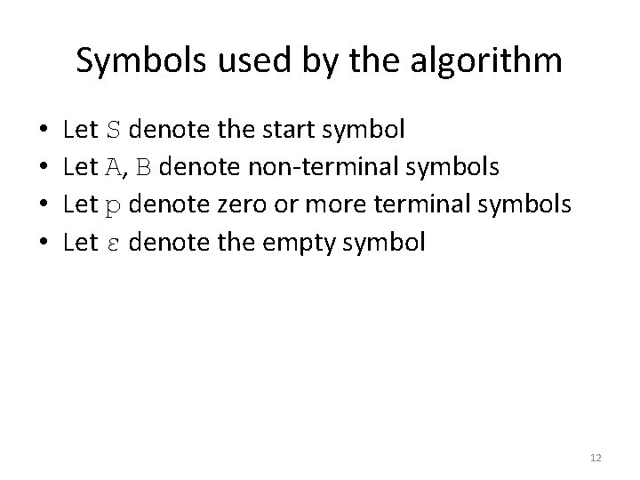 Symbols used by the algorithm • • Let S denote the start symbol Let