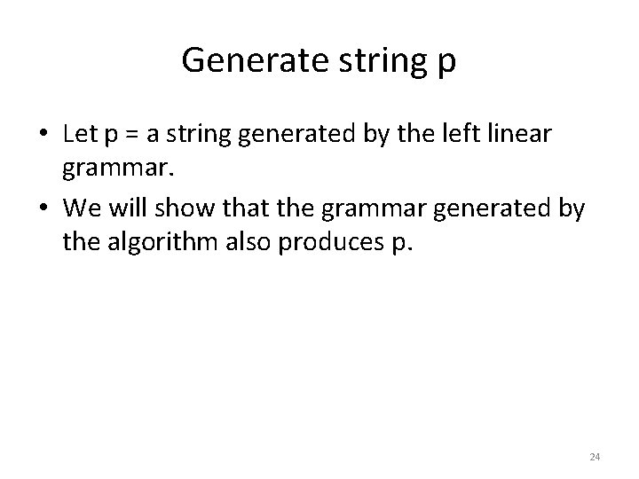 Generate string p • Let p = a string generated by the left linear