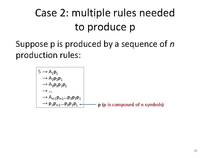 Case 2: multiple rules needed to produce p Suppose p is produced by a