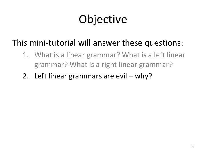 Objective This mini-tutorial will answer these questions: 1. What is a linear grammar? What