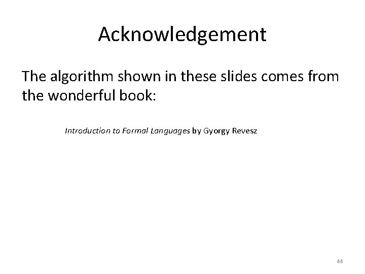 Acknowledgement The algorithm shown in these slides comes from the wonderful book: Introduction to