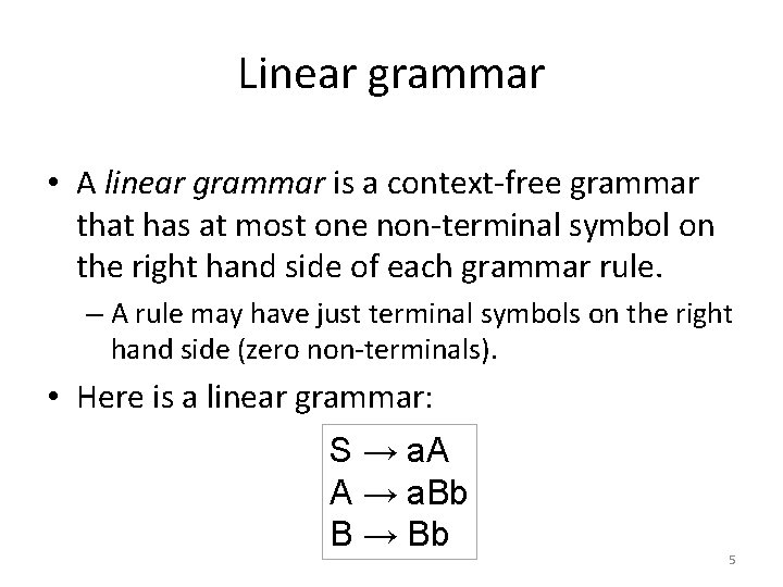 Linear grammar • A linear grammar is a context-free grammar that has at most
