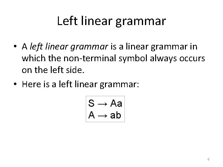 Left linear grammar • A left linear grammar is a linear grammar in which