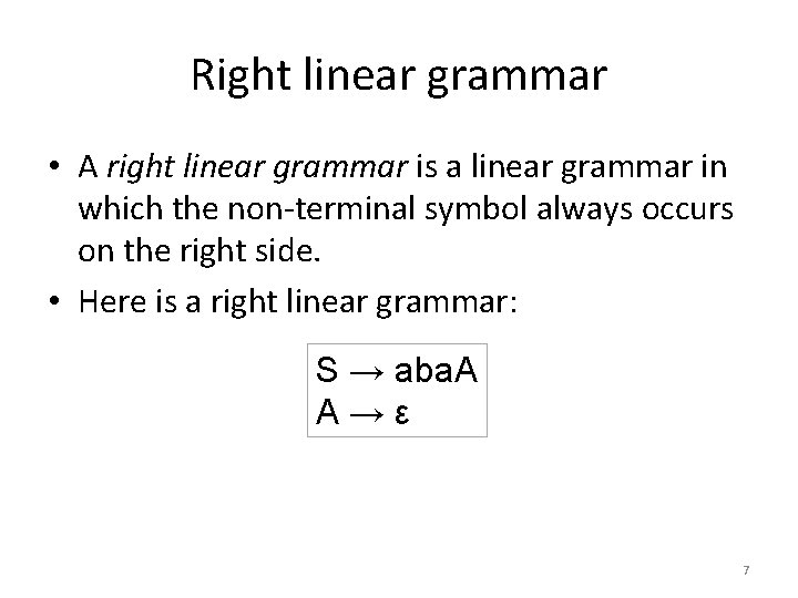 Right linear grammar • A right linear grammar is a linear grammar in which