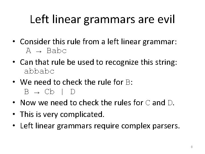 Left linear grammars are evil • Consider this rule from a left linear grammar: