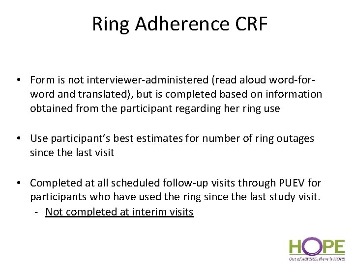 Ring Adherence CRF • Form is not interviewer-administered (read aloud word-forword and translated), but