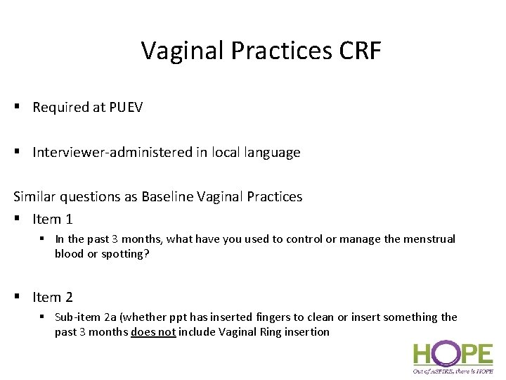 Vaginal Practices CRF § Required at PUEV § Interviewer-administered in local language Similar questions