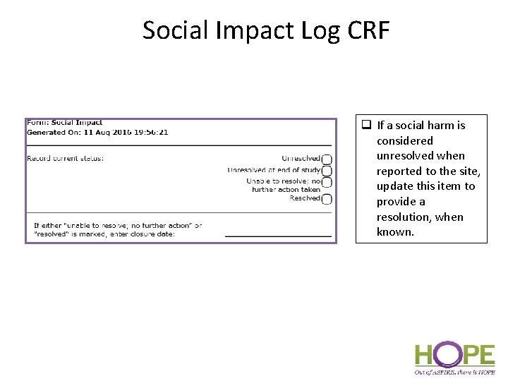 Social Impact Log CRF q If a social harm is considered unresolved when reported