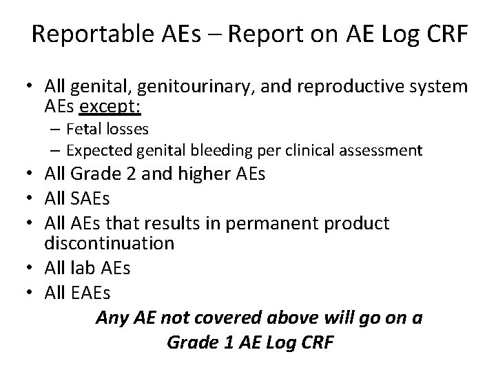 Reportable AEs – Report on AE Log CRF • All genital, genitourinary, and reproductive