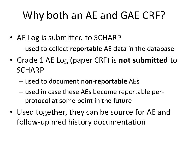 Why both an AE and GAE CRF? • AE Log is submitted to SCHARP