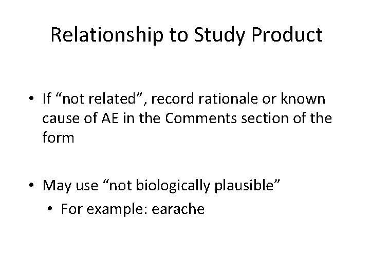 Relationship to Study Product • If “not related”, record rationale or known cause of