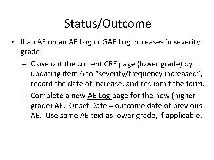 Status/Outcome • If an AE on an AE Log or GAE Log increases in