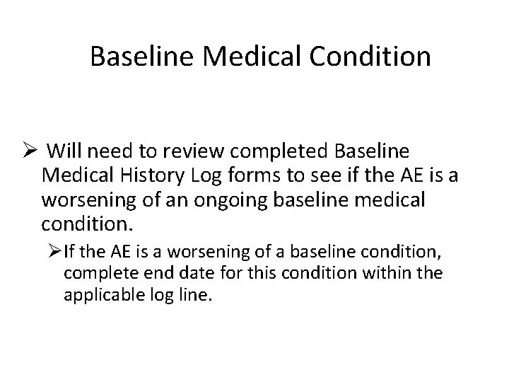 Baseline Medical Condition Ø Will need to review completed Baseline Medical History Log forms
