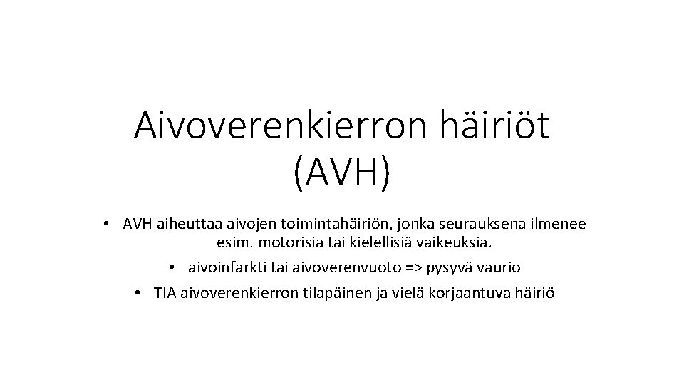 Aivoverenkierron häiriöt (AVH) • AVH aiheuttaa aivojen toimintahäiriön, jonka seurauksena ilmenee esim. motorisia tai