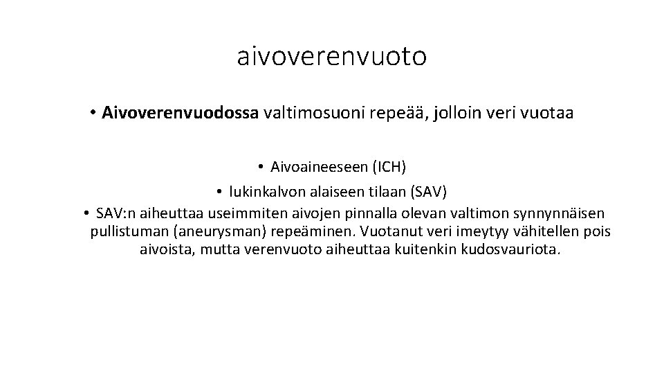 aivoverenvuoto • Aivoverenvuodossa valtimosuoni repeää, jolloin veri vuotaa • Aivoaineeseen (ICH) • lukinkalvon alaiseen