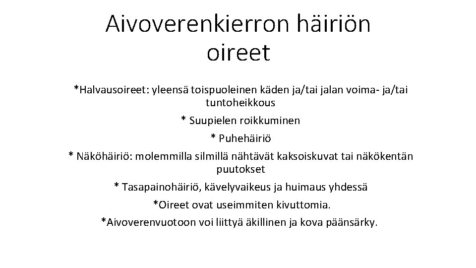 Aivoverenkierron häiriön oireet *Halvausoireet: yleensä toispuoleinen käden ja/tai jalan voima- ja/tai tuntoheikkous * Suupielen