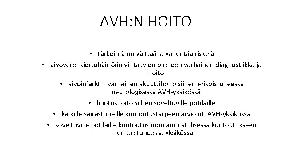 AVH: N HOITO • tärkeintä on välttää ja vähentää riskejä • aivoverenkiertohäiriöön viittaavien oireiden