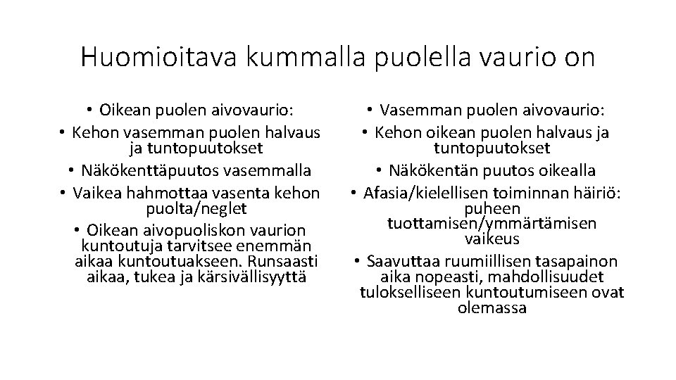 Huomioitava kummalla puolella vaurio on • Oikean puolen aivovaurio: • Kehon vasemman puolen halvaus