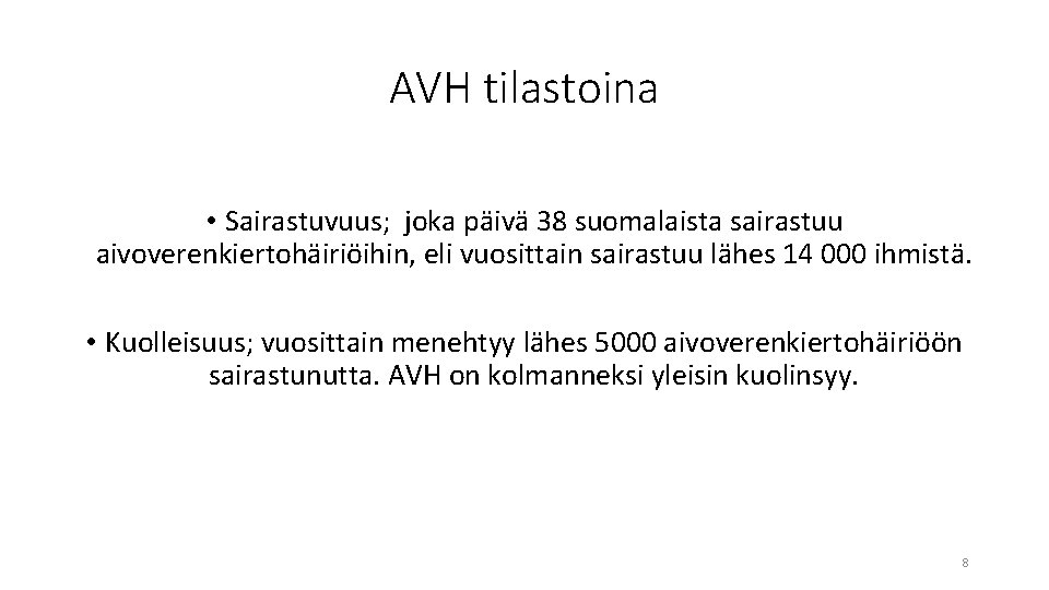 AVH tilastoina • Sairastuvuus; joka päivä 38 suomalaista sairastuu aivoverenkiertohäiriöihin, eli vuosittain sairastuu lähes