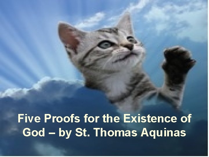 Five Proofs for the Existence of God – by St. Thomas Aquinas 