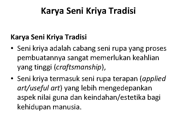 Karya Seni Kriya Tradisi • Seni kriya adalah cabang seni rupa yang proses pembuatannya