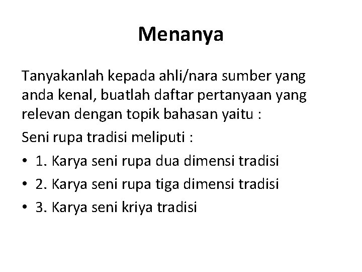 Menanya Tanyakanlah kepada ahli/nara sumber yang anda kenal, buatlah daftar pertanyaan yang relevan dengan