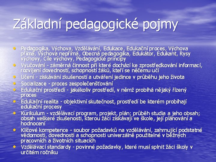 Základní pedagogické pojmy • Pedagogika, Výchova, Vzdělávání, Edukace, Edukační proces, Výchova • • přímá, Základní pedagogické pojmy • Pedagogika, Výchova, Vzdělávání, Edukace, Edukační proces, Výchova • • přímá,