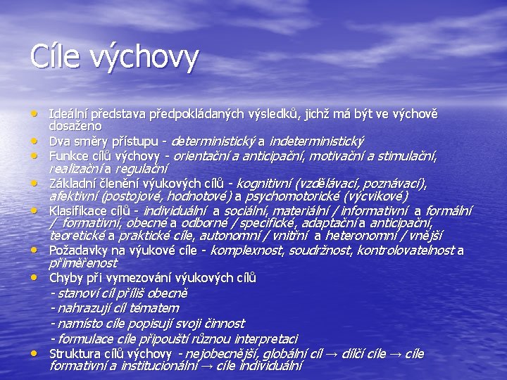 Cíle výchovy • Ideální představa předpokládaných výsledků, jichž má být ve výchově • • Cíle výchovy • Ideální představa předpokládaných výsledků, jichž má být ve výchově • •