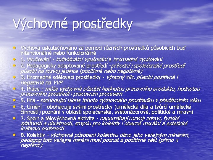 Výchovné prostředky • Výchova uskutečňováno za pomoci různých prostředků působících buď • • intencionálně Výchovné prostředky • Výchova uskutečňováno za pomoci různých prostředků působících buď • • intencionálně