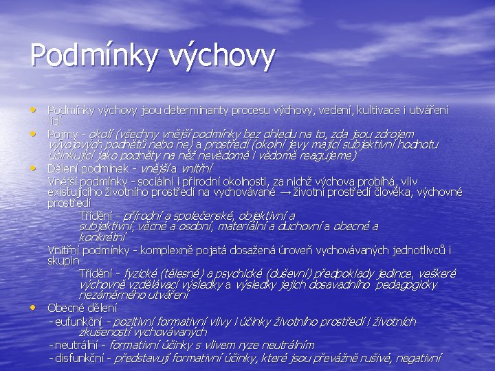 Podmínky výchovy • Podmínky výchovy jsou determinanty procesu výchovy, vedení, kultivace i utváření • Podmínky výchovy • Podmínky výchovy jsou determinanty procesu výchovy, vedení, kultivace i utváření •