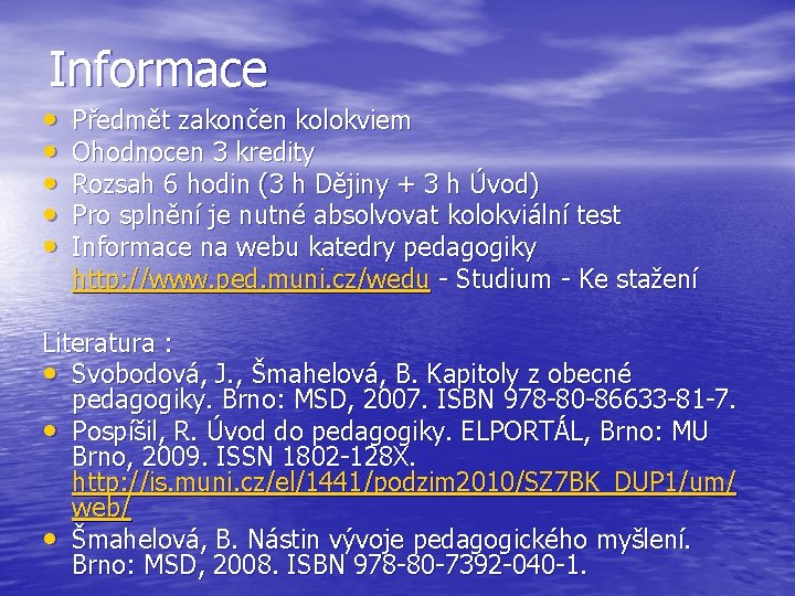 Informace • • • Předmět zakončen kolokviem Ohodnocen 3 kredity Rozsah 6 hodin (3 Informace • • • Předmět zakončen kolokviem Ohodnocen 3 kredity Rozsah 6 hodin (3