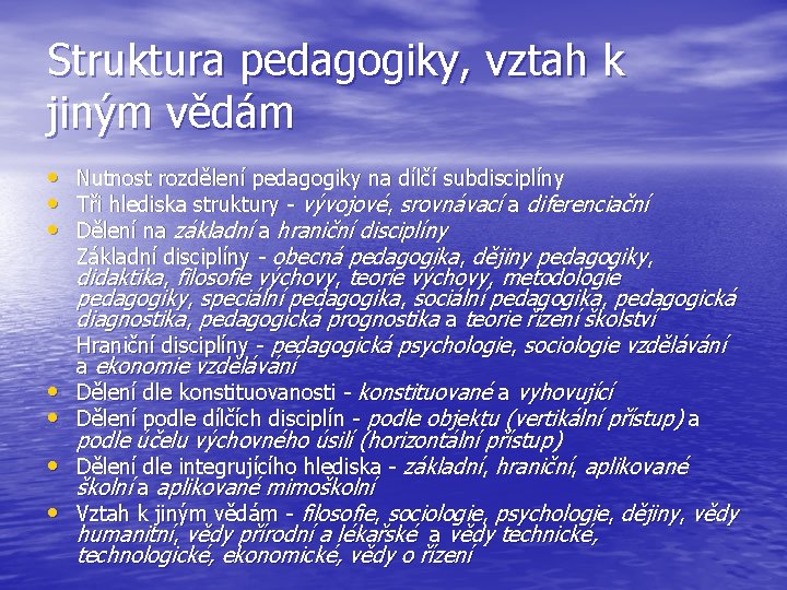 Struktura pedagogiky, vztah k jiným vědám • Nutnost rozdělení pedagogiky na dílčí subdisciplíny • Struktura pedagogiky, vztah k jiným vědám • Nutnost rozdělení pedagogiky na dílčí subdisciplíny •