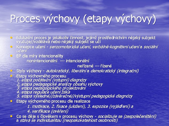 Proces výchovy (etapy výchovy) • Edukační proces je jakákoliv činnost, jejímž prostřednictvím nějaký subjekt Proces výchovy (etapy výchovy) • Edukační proces je jakákoliv činnost, jejímž prostřednictvím nějaký subjekt