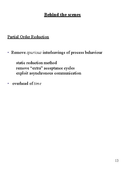 Behind the scenes Partial Order Reduction • Remove spurious interleavings of process behaviour static