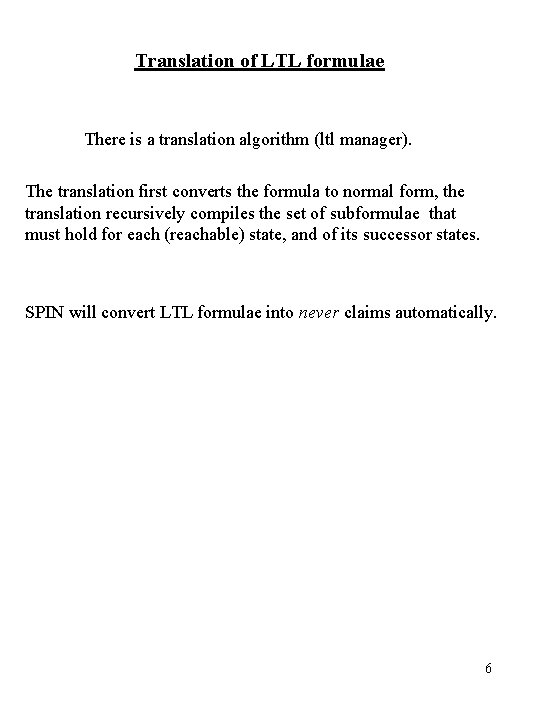 Translation of LTL formulae There is a translation algorithm (ltl manager). The translation first