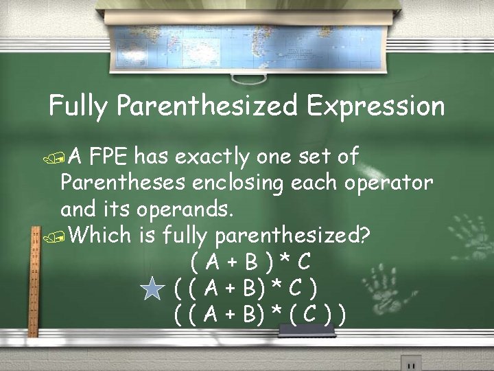 Fully Parenthesized Expression /A FPE has exactly one set of Parentheses enclosing each operator
