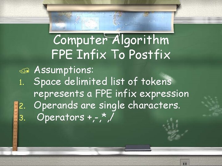 Computer Algorithm FPE Infix To Postfix / 1. 2. 3. Assumptions: Space delimited list