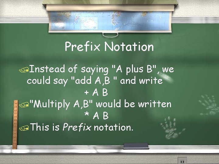 Prefix Notation /Instead of saying "A plus B", we could say "add A, B