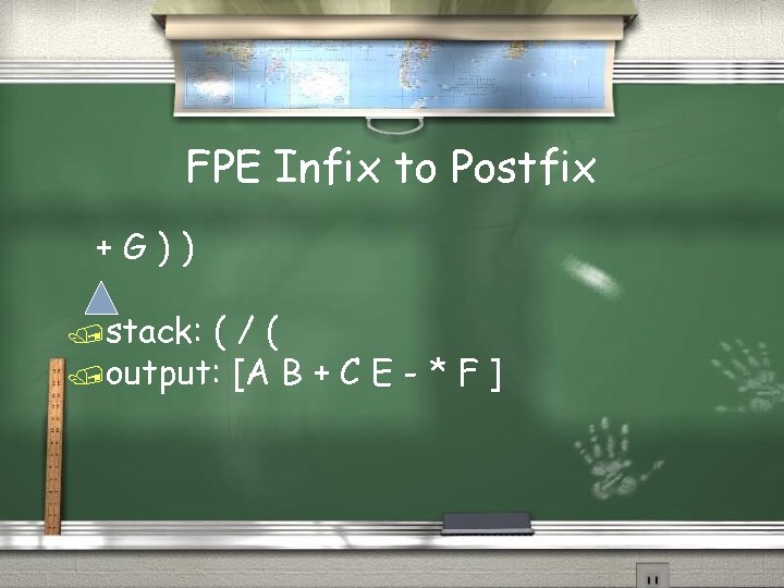 FPE Infix to Postfix +G)) /stack: (/( /output: [A B + C E -