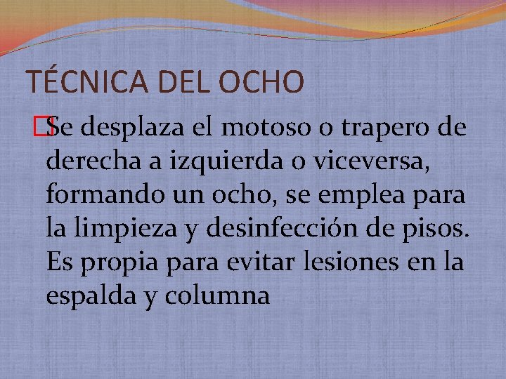 TÉCNICA DEL OCHO �Se desplaza el motoso o trapero de derecha a izquierda o