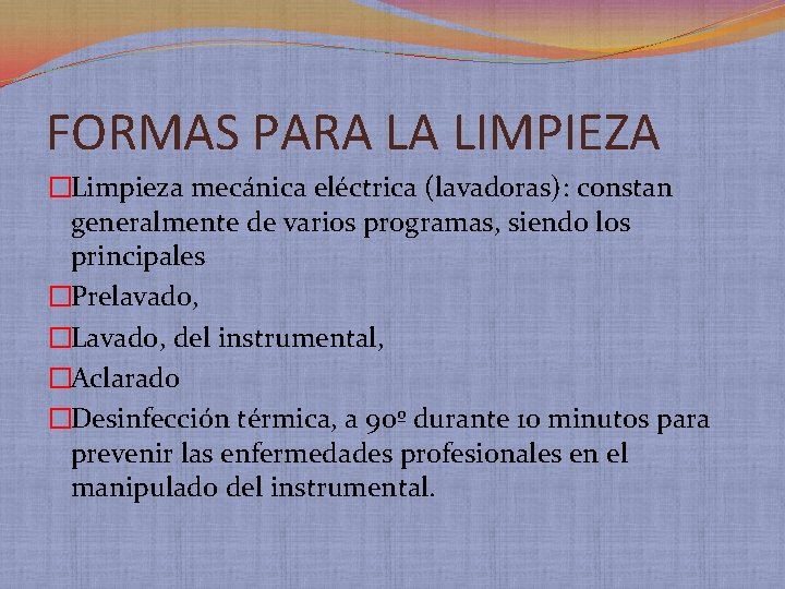 FORMAS PARA LA LIMPIEZA �Limpieza mecánica eléctrica (lavadoras): constan generalmente de varios programas, siendo