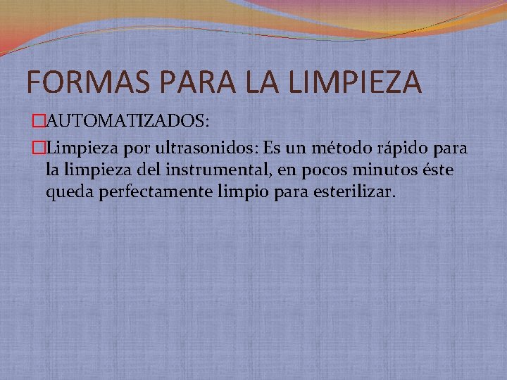 FORMAS PARA LA LIMPIEZA �AUTOMATIZADOS: �Limpieza por ultrasonidos: Es un método rápido para la