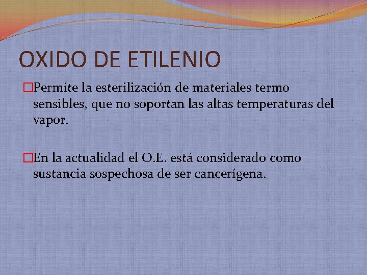 OXIDO DE ETILENIO �Permite la esterilización de materiales termo sensibles, que no soportan las